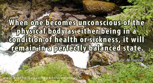 When one becomes unconscious of the physical body as either being in a condition of health or sickness, it will remain in a perfectly balanced state.